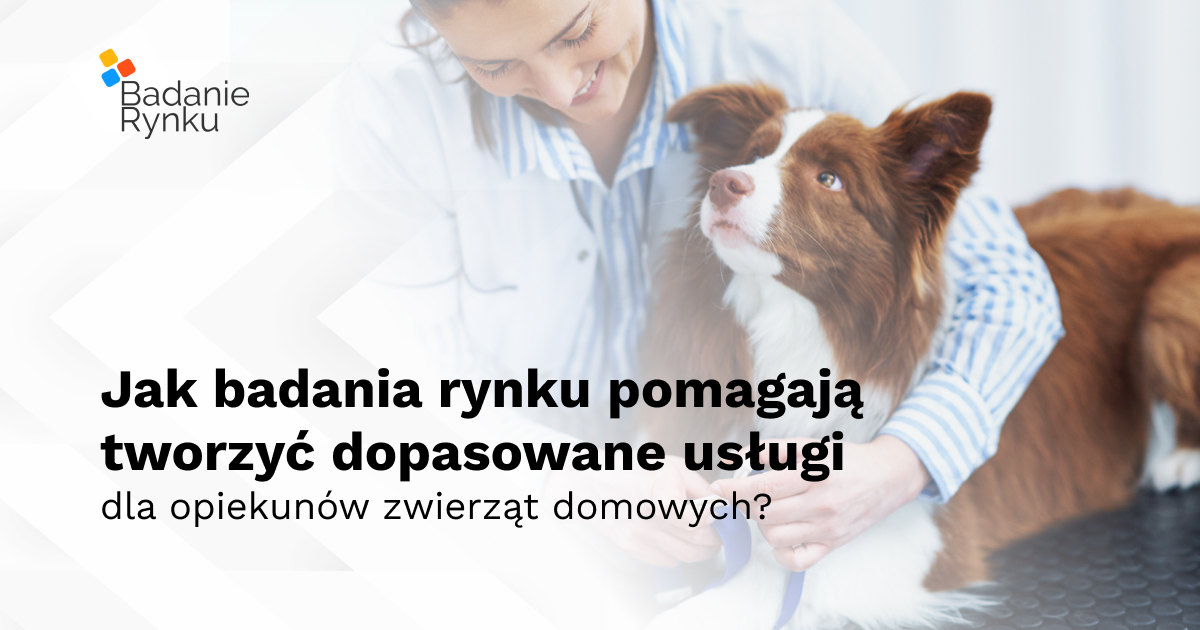 Jak badania rynku pomagają tworzyć dopasowane usługi dla opiekunów zwierząt domowych?